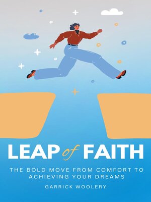 cover image of Leap of Faith--The Bold Move From Comfort to Achieving Your Dreams